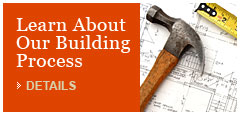 Learn About Our Building Process